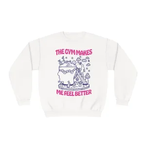 THE GYM MAKES ME FEEL BETTER - CREWNECK